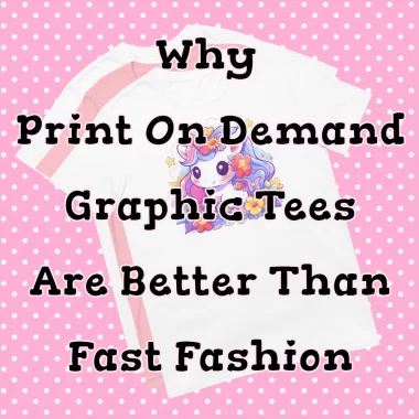 Why Print on Demand Graphic Tees are Better than Fast Fashion